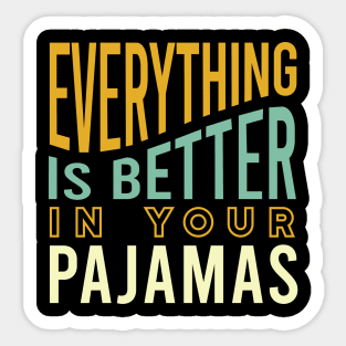 Everything is Better in Your Pajamas Sticker